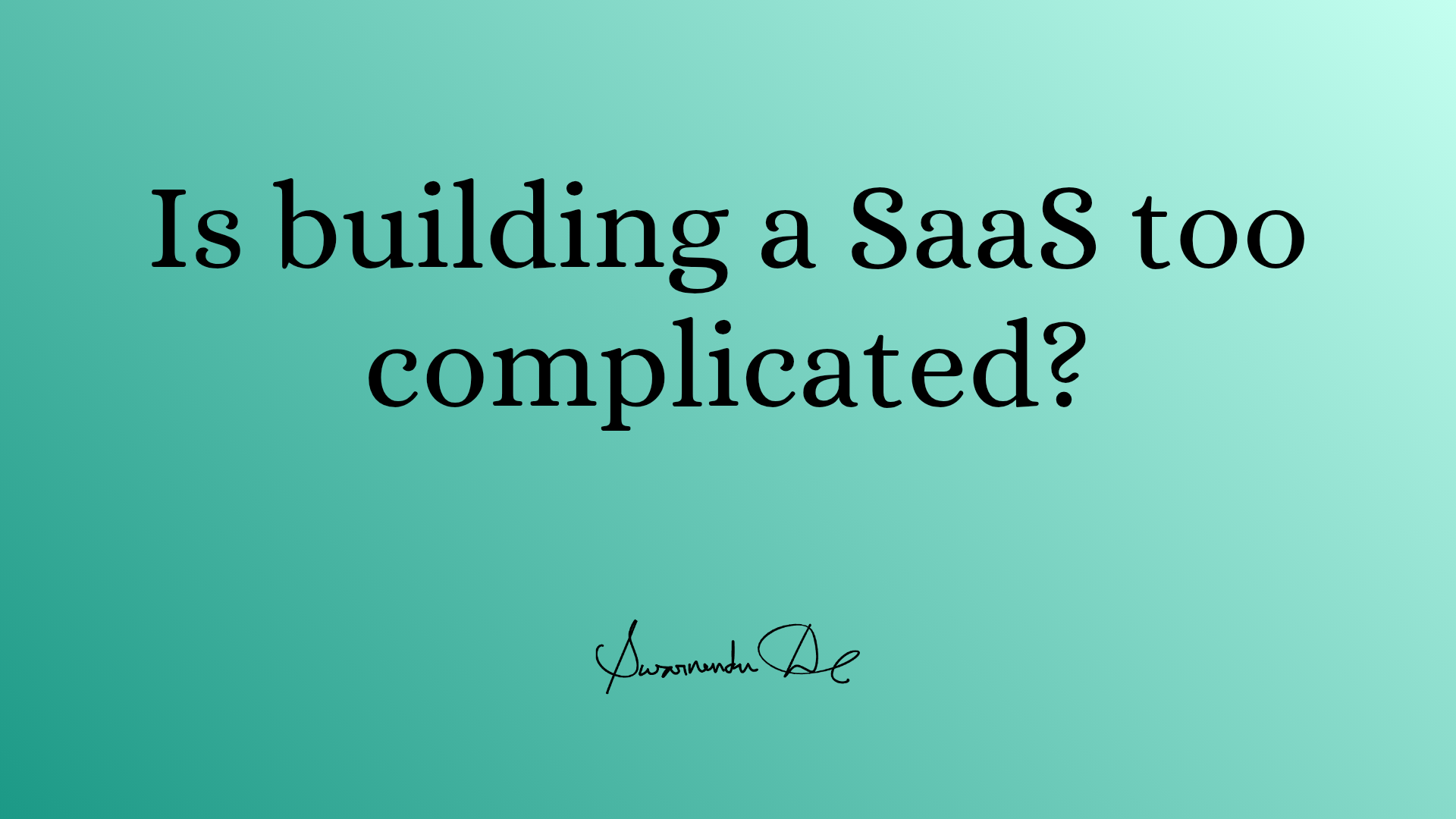 Is building a SaaS too complicated?