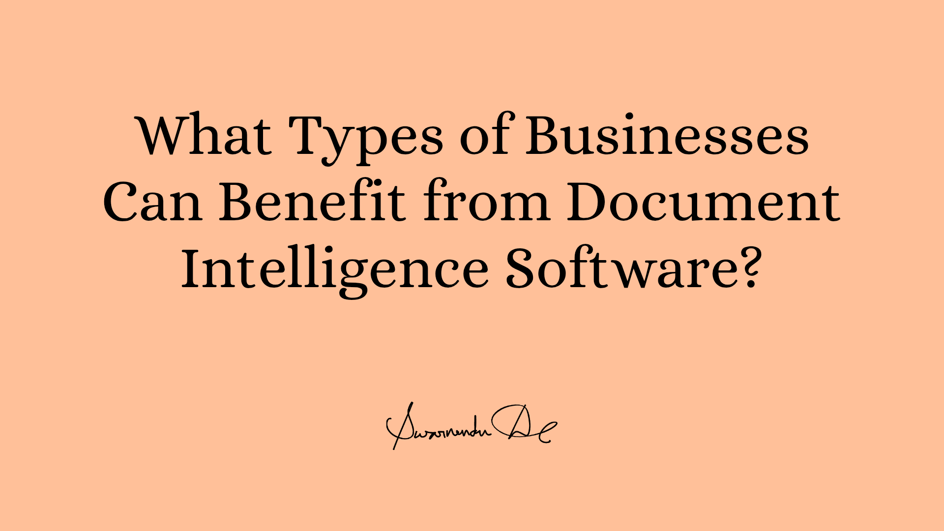 What Types of Businesses Can Benefit from Document Intelligence Software?