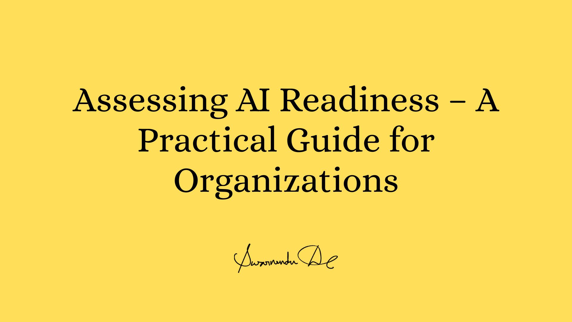 Assessing AI Readiness – A Practical Guide for Organizations
