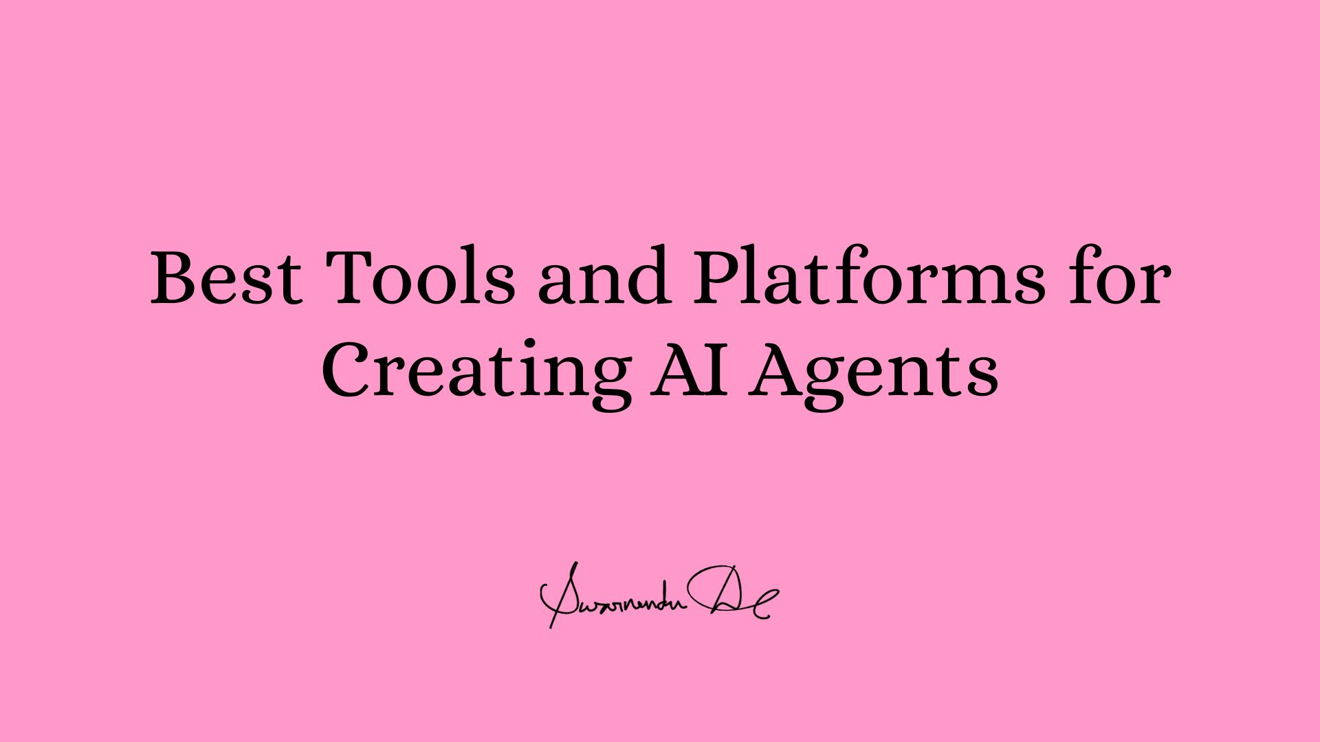 Best Tools and Platforms for Creating AI Agents