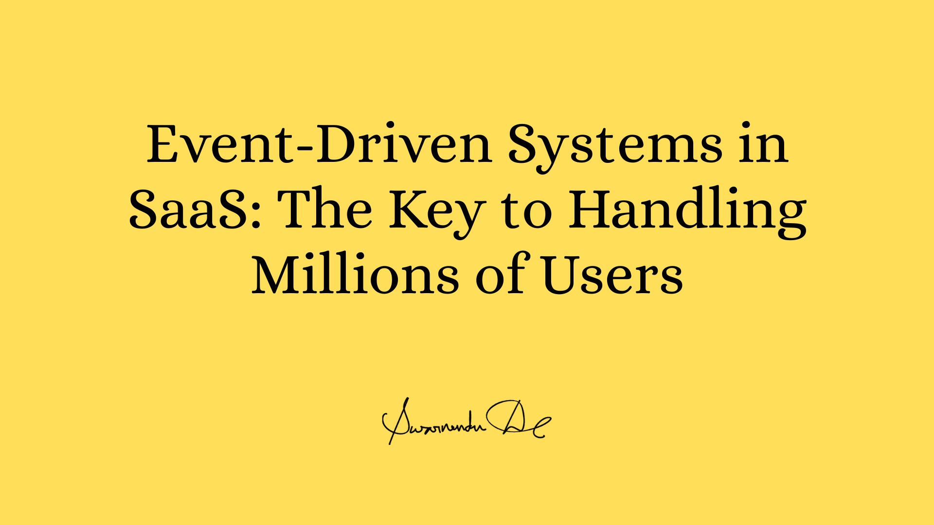 Event-Driven Systems in SaaS: The Key to Handling Millions of Users