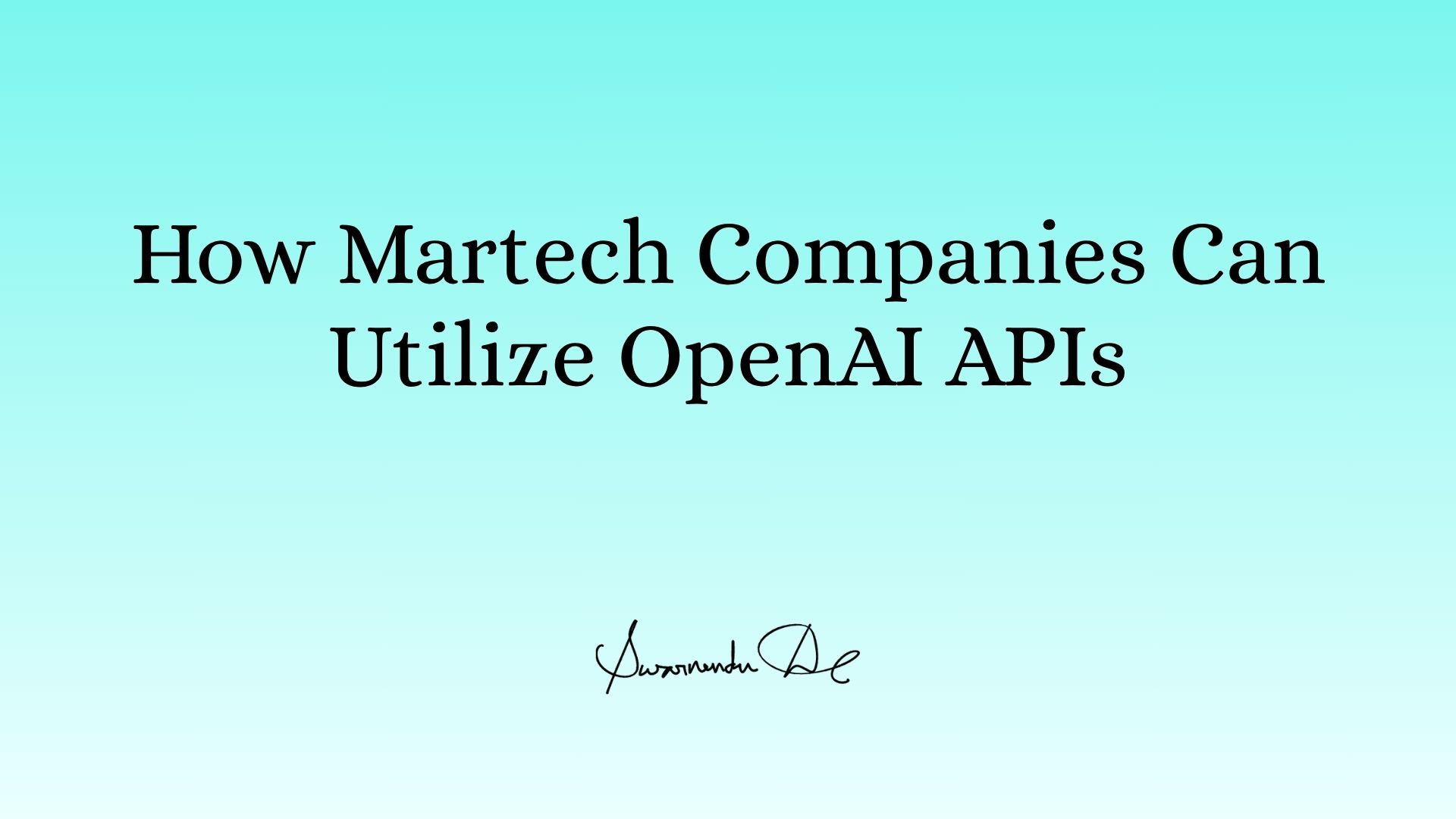 How Martech Companies Can Utilize OpenAI APIs