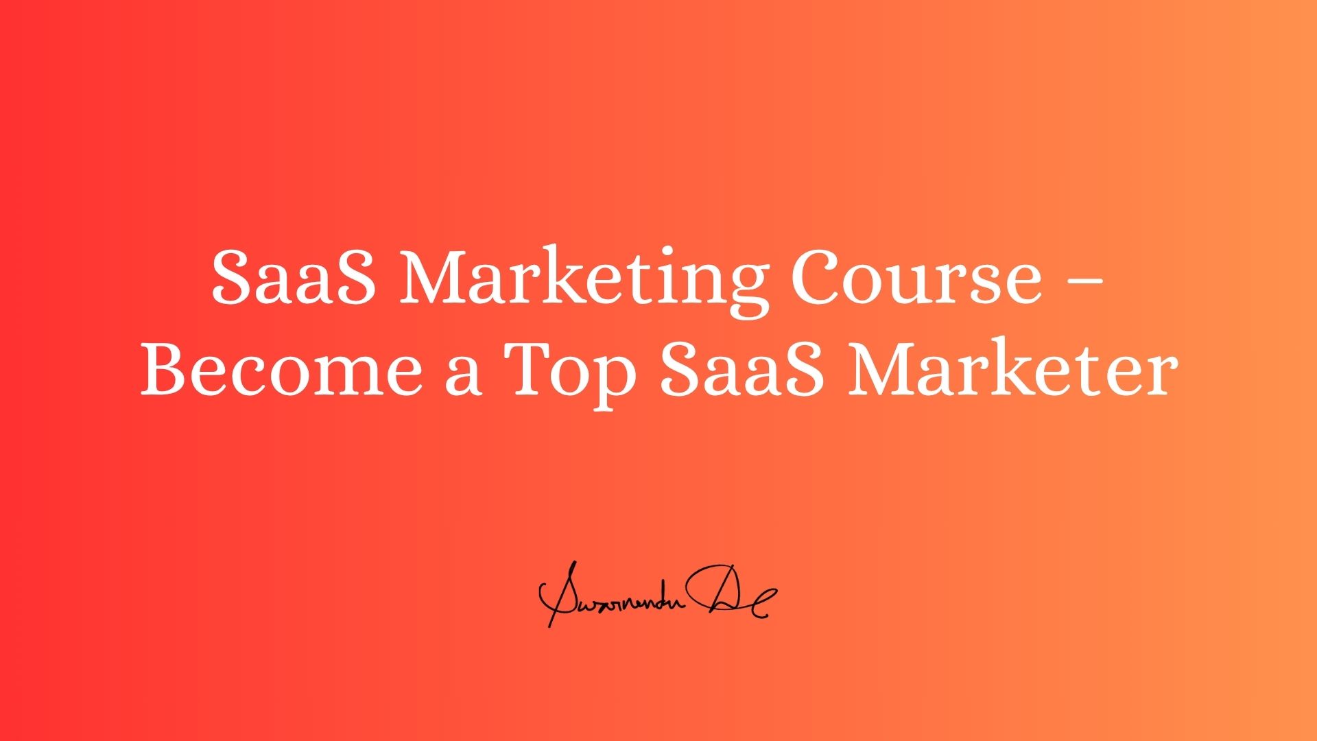 SaaS Marketing Course – Become a Top SaaS Marketer