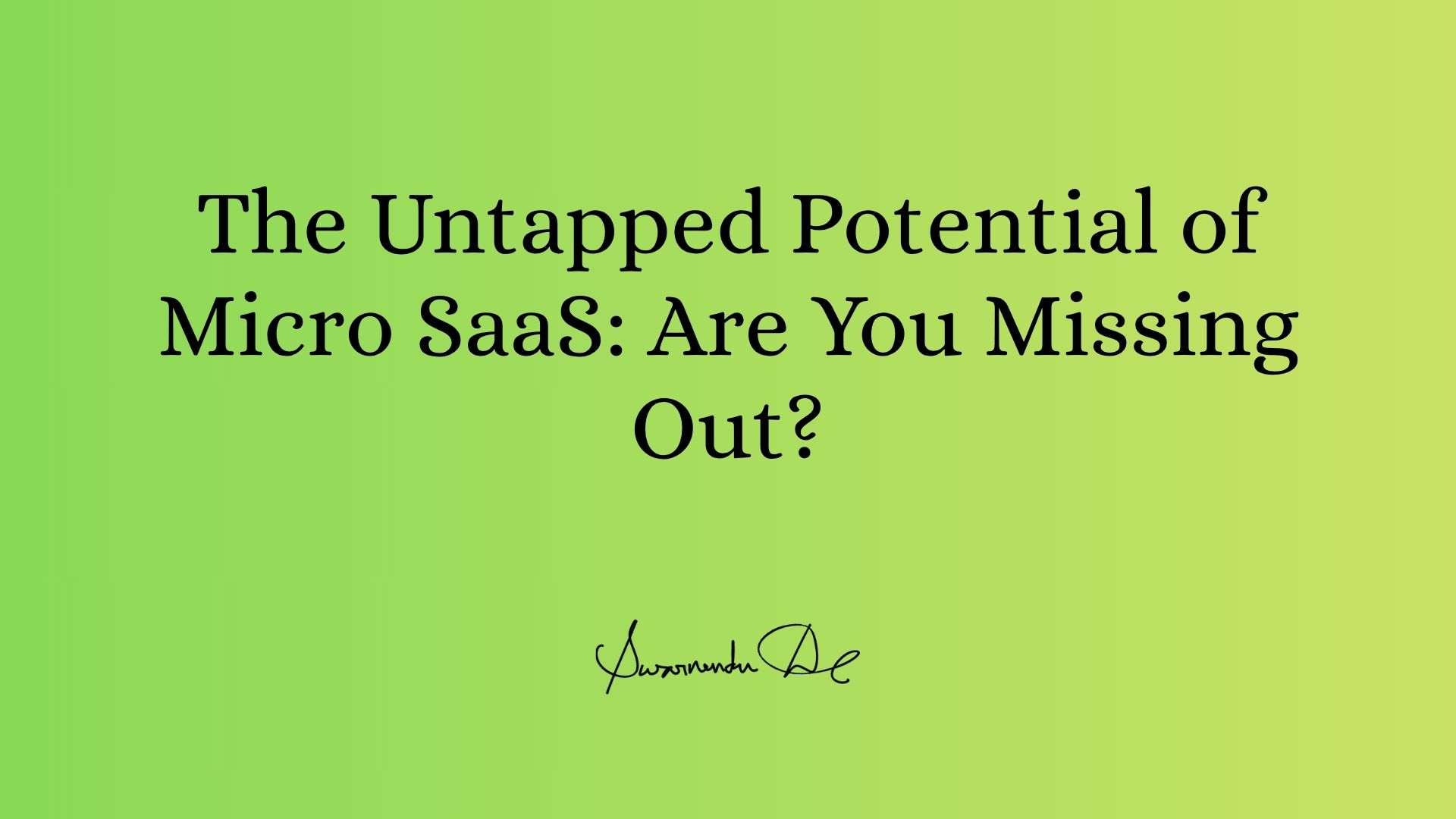 The Untapped Potential of Micro SaaS: Are You Missing Out?